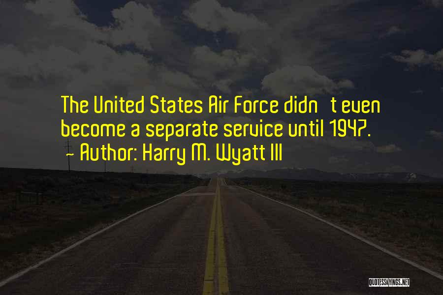 1947 Quotes By Harry M. Wyatt III