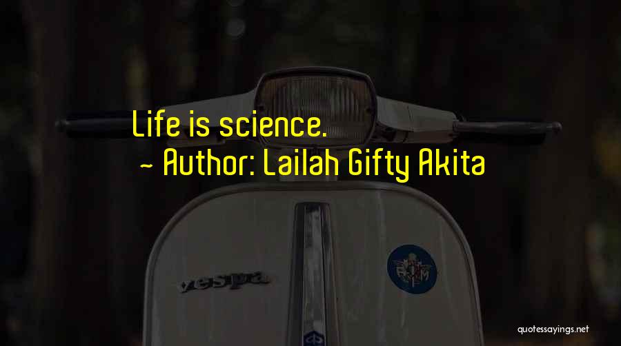 Lailah Gifty Akita Quotes: Life Is Science.