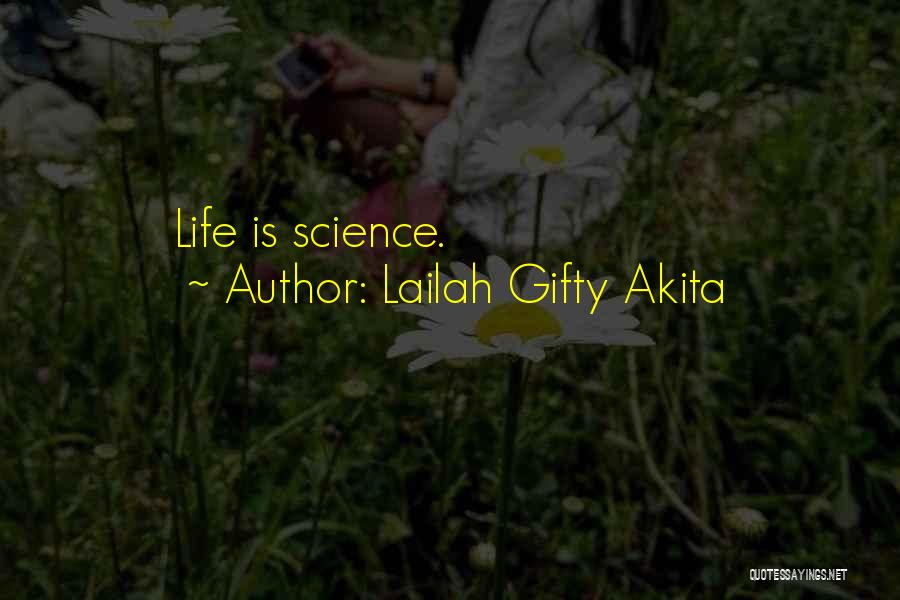 Lailah Gifty Akita Quotes: Life Is Science.