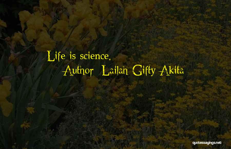Lailah Gifty Akita Quotes: Life Is Science.