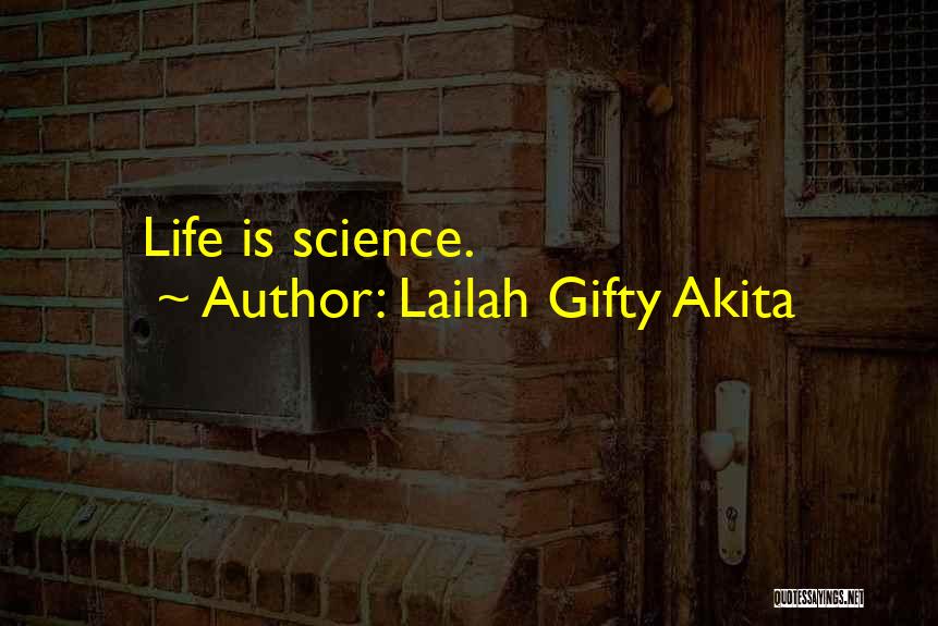 Lailah Gifty Akita Quotes: Life Is Science.