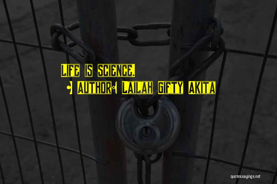 Lailah Gifty Akita Quotes: Life Is Science.