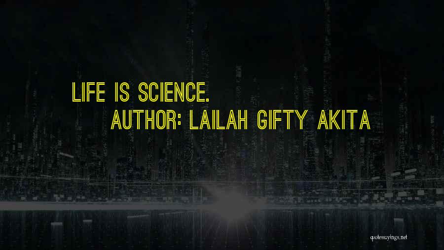 Lailah Gifty Akita Quotes: Life Is Science.
