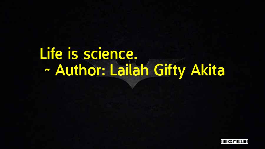 Lailah Gifty Akita Quotes: Life Is Science.
