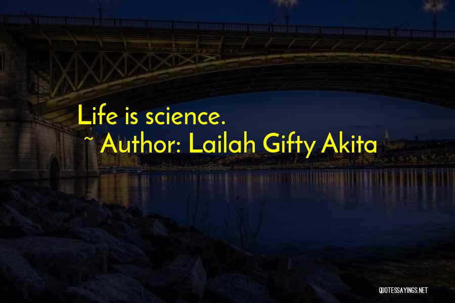 Lailah Gifty Akita Quotes: Life Is Science.