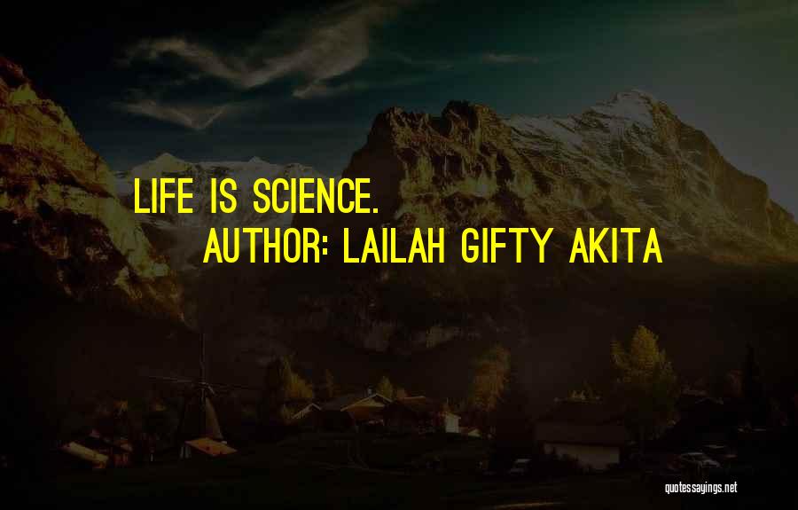 Lailah Gifty Akita Quotes: Life Is Science.
