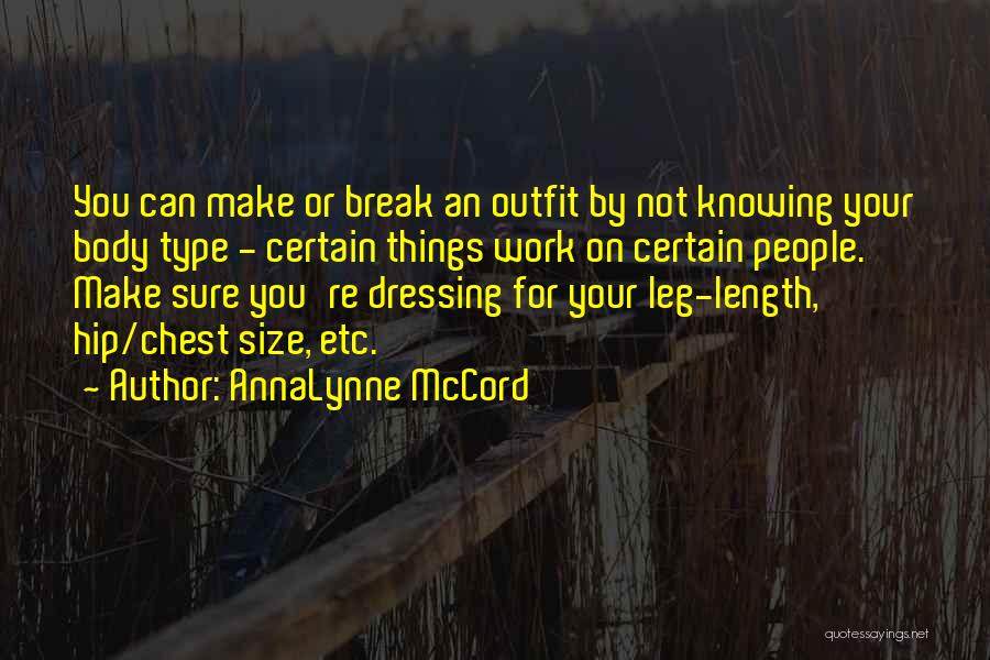 AnnaLynne McCord Quotes: You Can Make Or Break An Outfit By Not Knowing Your Body Type - Certain Things Work On Certain People.