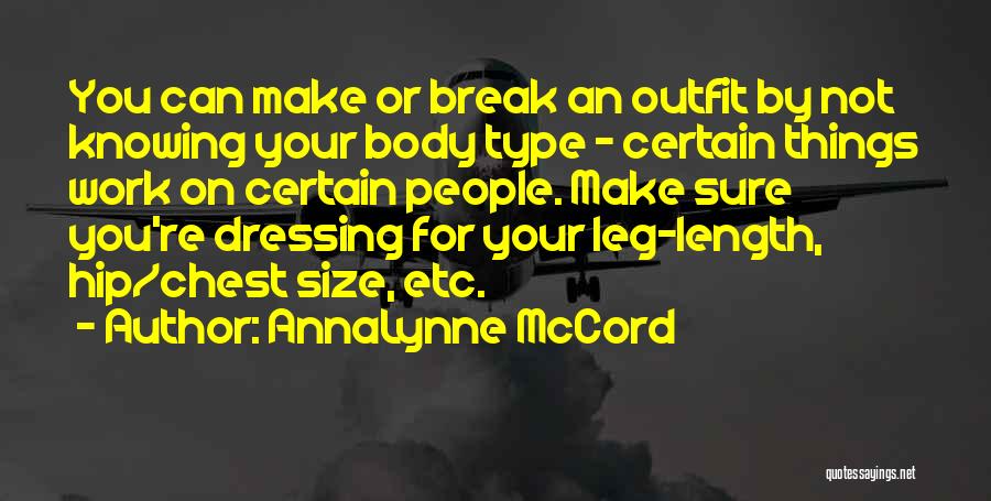 AnnaLynne McCord Quotes: You Can Make Or Break An Outfit By Not Knowing Your Body Type - Certain Things Work On Certain People.