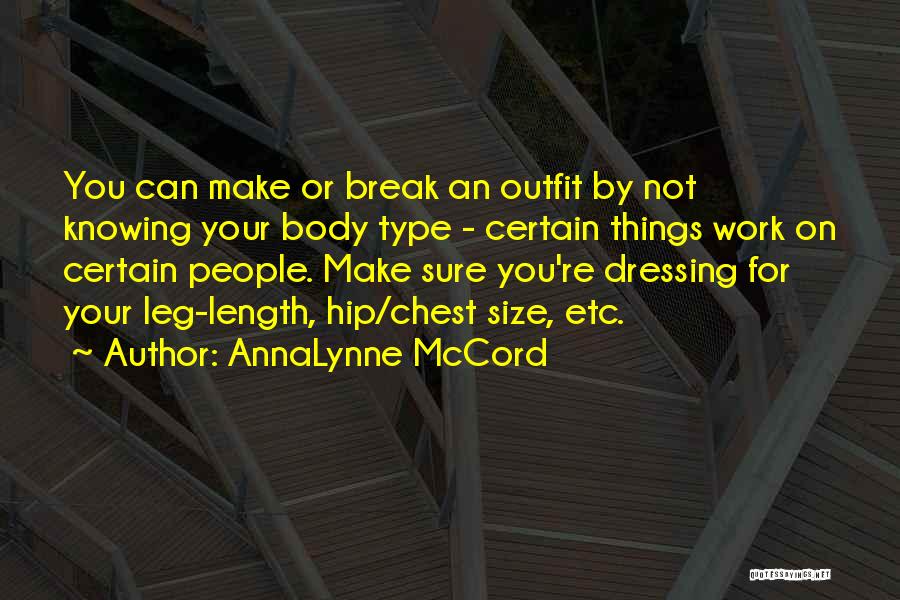 AnnaLynne McCord Quotes: You Can Make Or Break An Outfit By Not Knowing Your Body Type - Certain Things Work On Certain People.