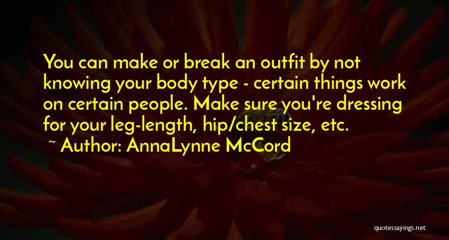 AnnaLynne McCord Quotes: You Can Make Or Break An Outfit By Not Knowing Your Body Type - Certain Things Work On Certain People.