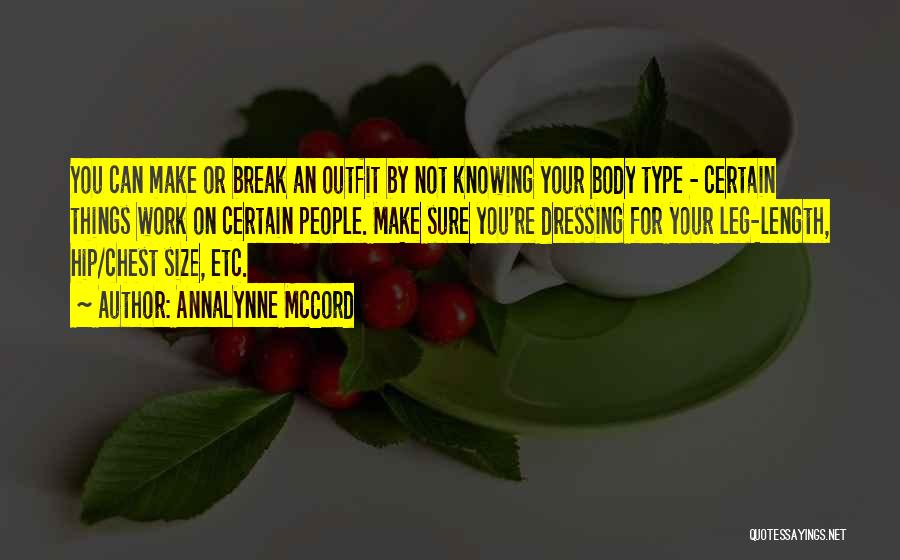 AnnaLynne McCord Quotes: You Can Make Or Break An Outfit By Not Knowing Your Body Type - Certain Things Work On Certain People.