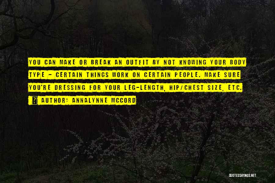 AnnaLynne McCord Quotes: You Can Make Or Break An Outfit By Not Knowing Your Body Type - Certain Things Work On Certain People.
