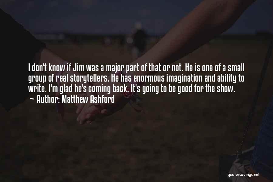 Matthew Ashford Quotes: I Don't Know If Jim Was A Major Part Of That Or Not. He Is One Of A Small Group