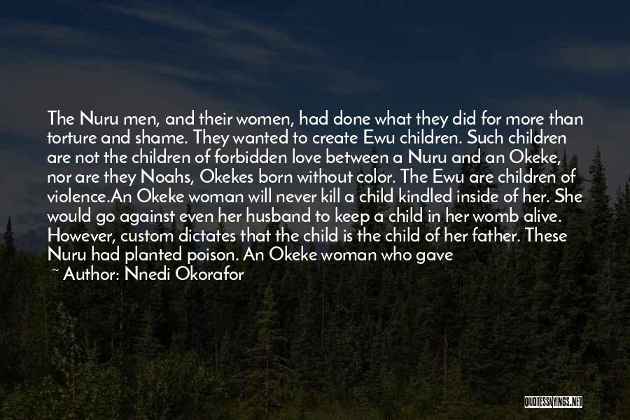 Nnedi Okorafor Quotes: The Nuru Men, And Their Women, Had Done What They Did For More Than Torture And Shame. They Wanted To