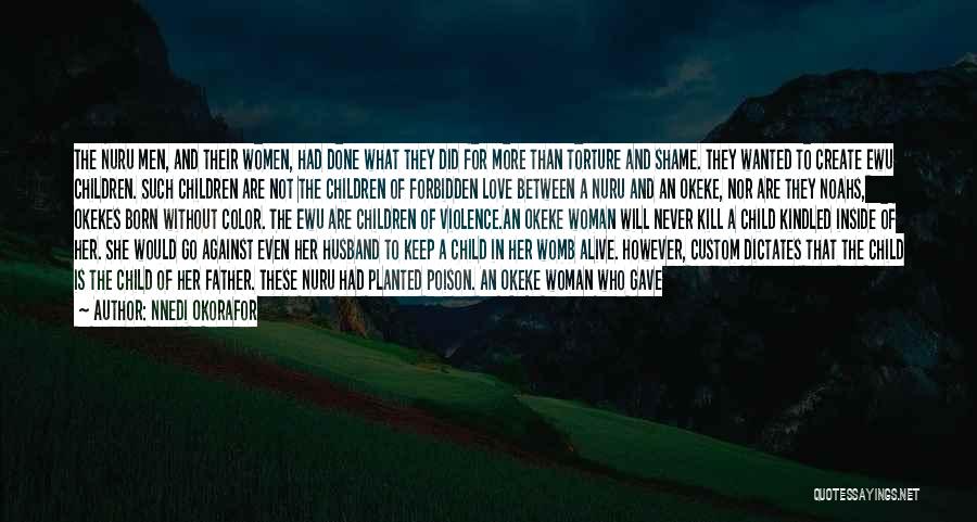 Nnedi Okorafor Quotes: The Nuru Men, And Their Women, Had Done What They Did For More Than Torture And Shame. They Wanted To