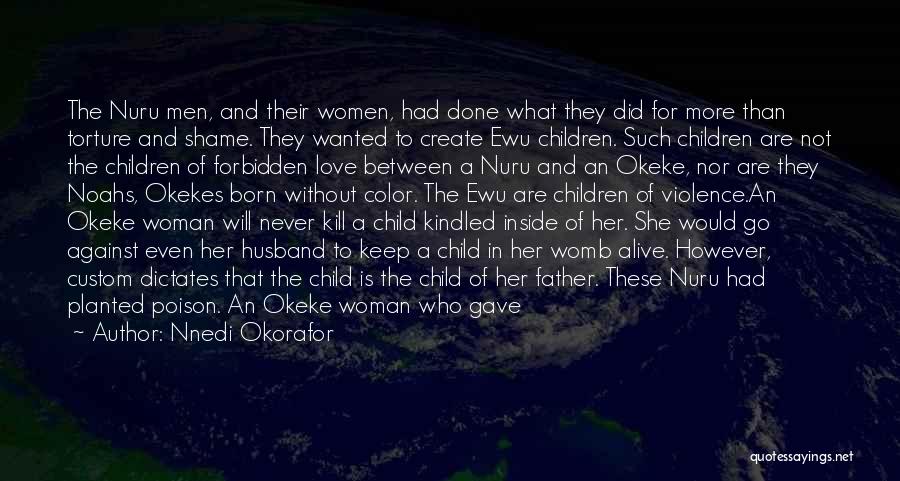 Nnedi Okorafor Quotes: The Nuru Men, And Their Women, Had Done What They Did For More Than Torture And Shame. They Wanted To