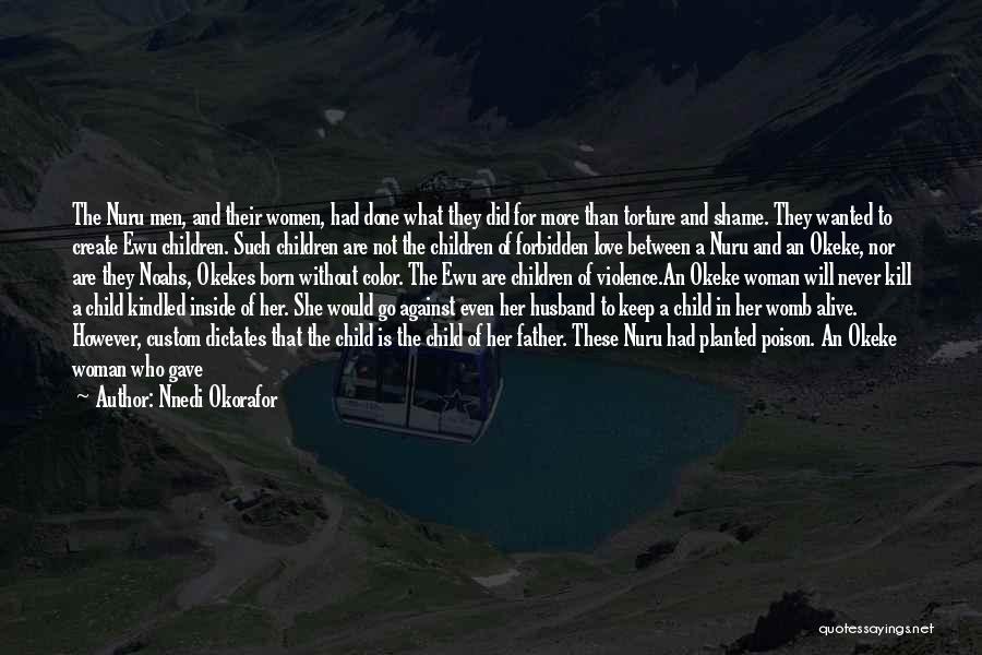 Nnedi Okorafor Quotes: The Nuru Men, And Their Women, Had Done What They Did For More Than Torture And Shame. They Wanted To