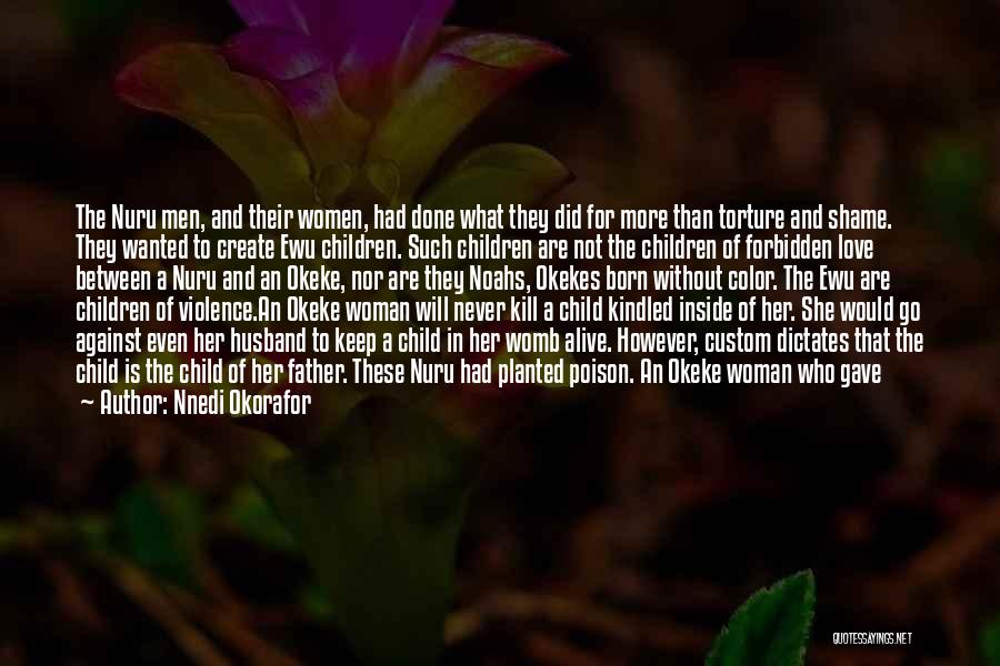 Nnedi Okorafor Quotes: The Nuru Men, And Their Women, Had Done What They Did For More Than Torture And Shame. They Wanted To