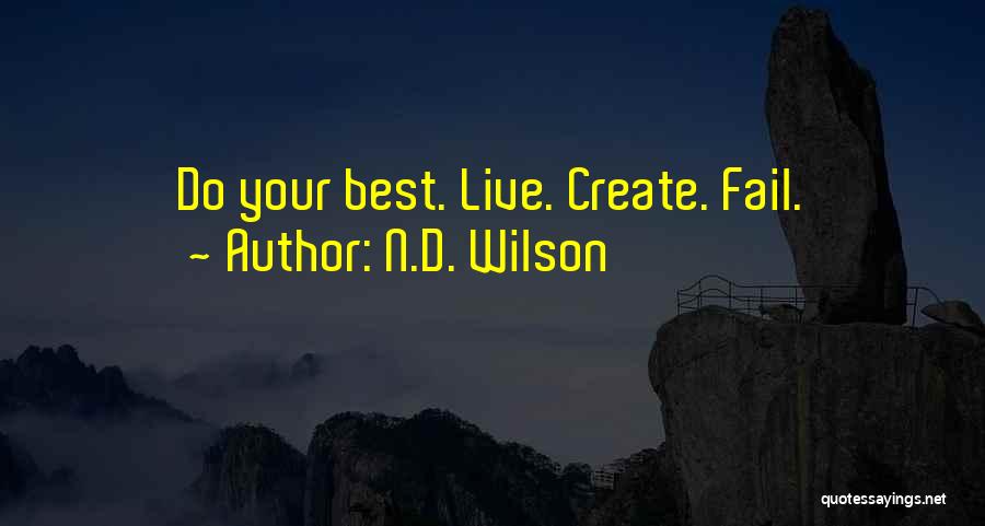 N.D. Wilson Quotes: Do Your Best. Live. Create. Fail.