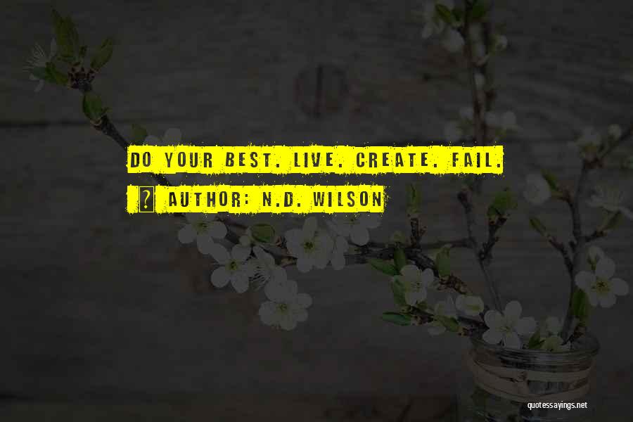 N.D. Wilson Quotes: Do Your Best. Live. Create. Fail.