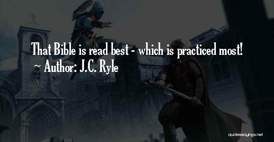 J.C. Ryle Quotes: That Bible Is Read Best - Which Is Practiced Most!