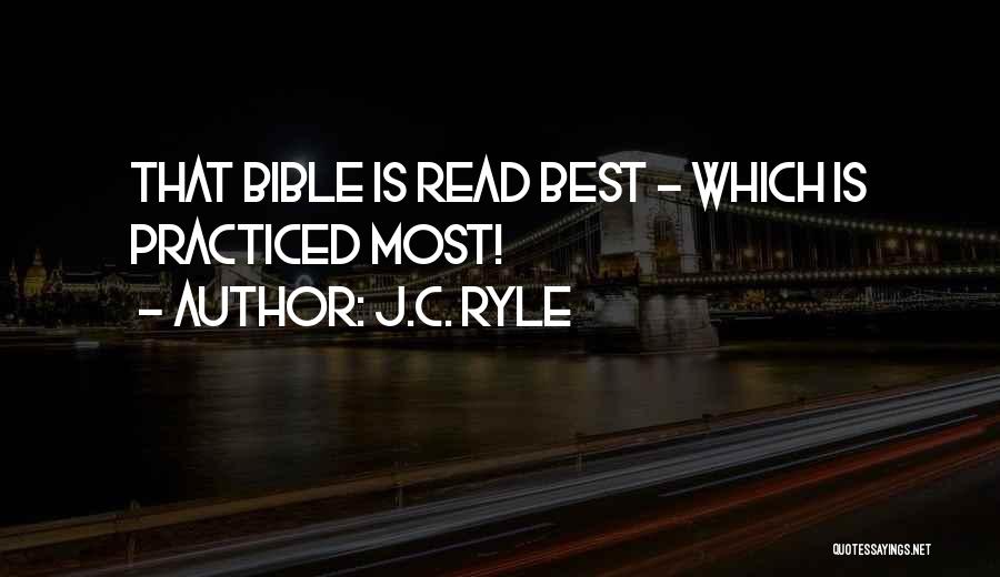 J.C. Ryle Quotes: That Bible Is Read Best - Which Is Practiced Most!
