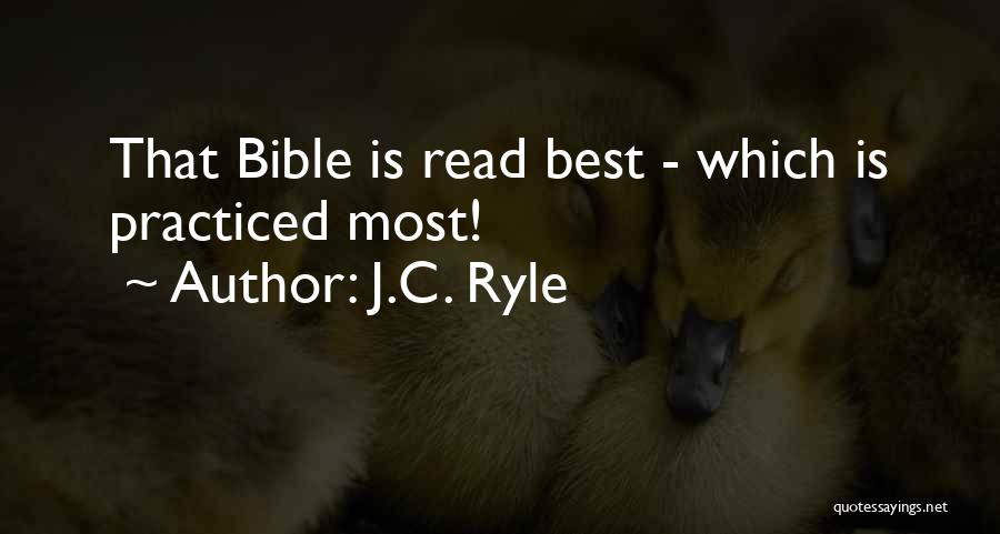 J.C. Ryle Quotes: That Bible Is Read Best - Which Is Practiced Most!