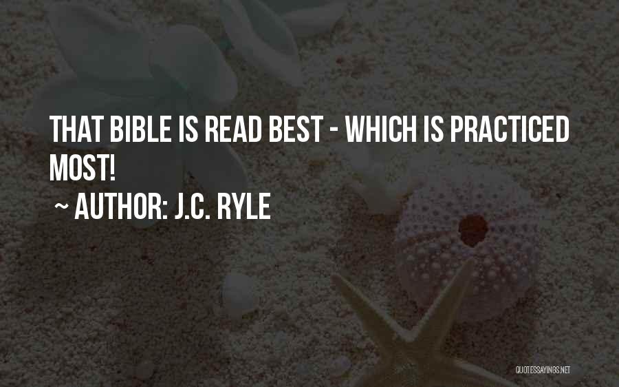 J.C. Ryle Quotes: That Bible Is Read Best - Which Is Practiced Most!