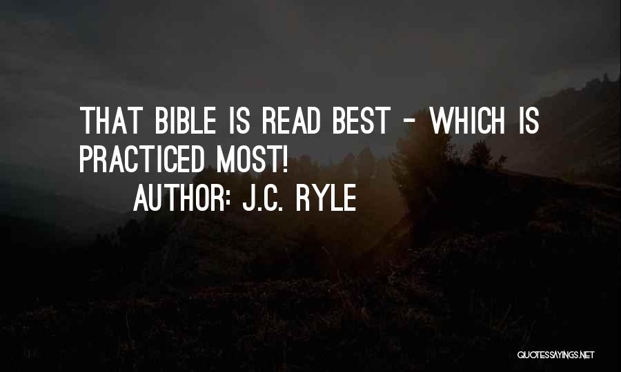 J.C. Ryle Quotes: That Bible Is Read Best - Which Is Practiced Most!