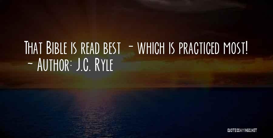 J.C. Ryle Quotes: That Bible Is Read Best - Which Is Practiced Most!