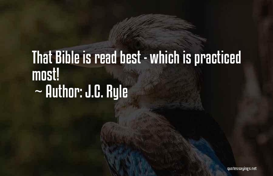 J.C. Ryle Quotes: That Bible Is Read Best - Which Is Practiced Most!