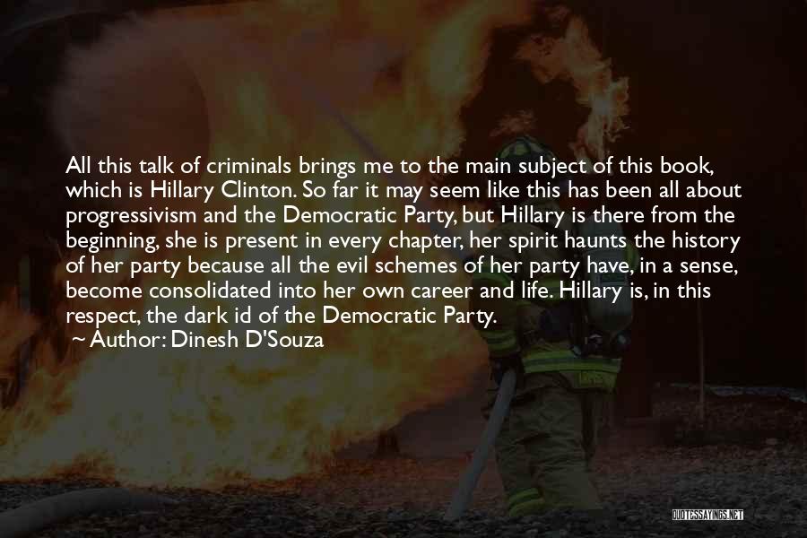 Dinesh D'Souza Quotes: All This Talk Of Criminals Brings Me To The Main Subject Of This Book, Which Is Hillary Clinton. So Far