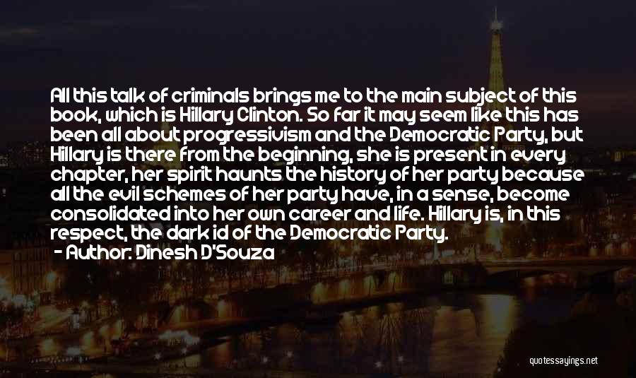 Dinesh D'Souza Quotes: All This Talk Of Criminals Brings Me To The Main Subject Of This Book, Which Is Hillary Clinton. So Far