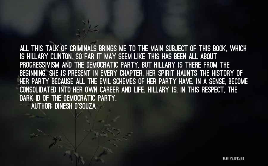 Dinesh D'Souza Quotes: All This Talk Of Criminals Brings Me To The Main Subject Of This Book, Which Is Hillary Clinton. So Far