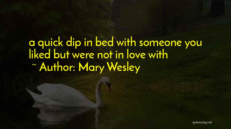 Mary Wesley Quotes: A Quick Dip In Bed With Someone You Liked But Were Not In Love With
