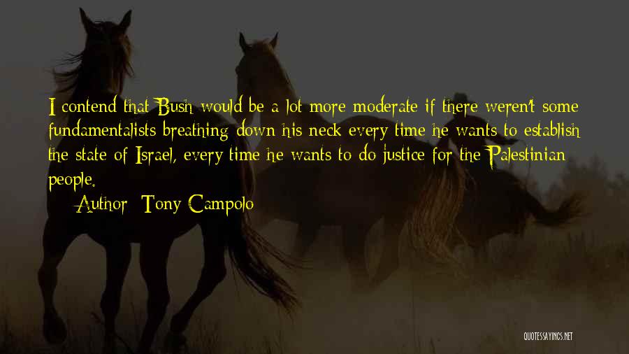 Tony Campolo Quotes: I Contend That Bush Would Be A Lot More Moderate If There Weren't Some Fundamentalists Breathing Down His Neck Every