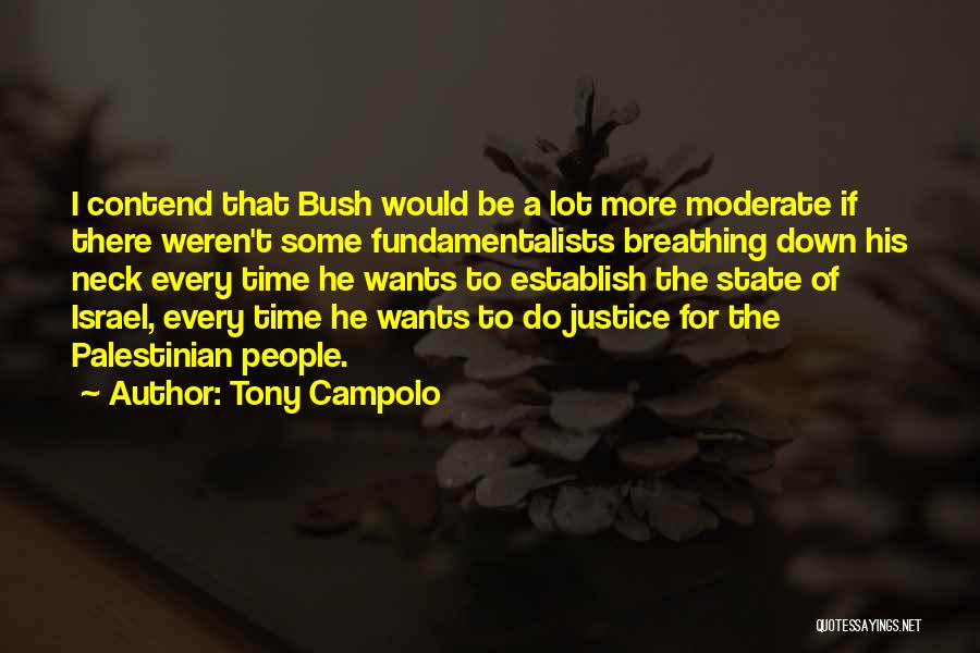 Tony Campolo Quotes: I Contend That Bush Would Be A Lot More Moderate If There Weren't Some Fundamentalists Breathing Down His Neck Every