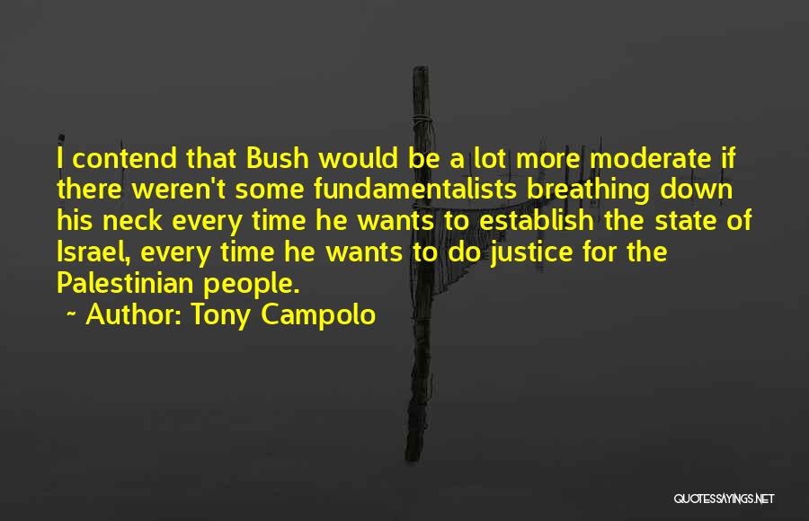 Tony Campolo Quotes: I Contend That Bush Would Be A Lot More Moderate If There Weren't Some Fundamentalists Breathing Down His Neck Every