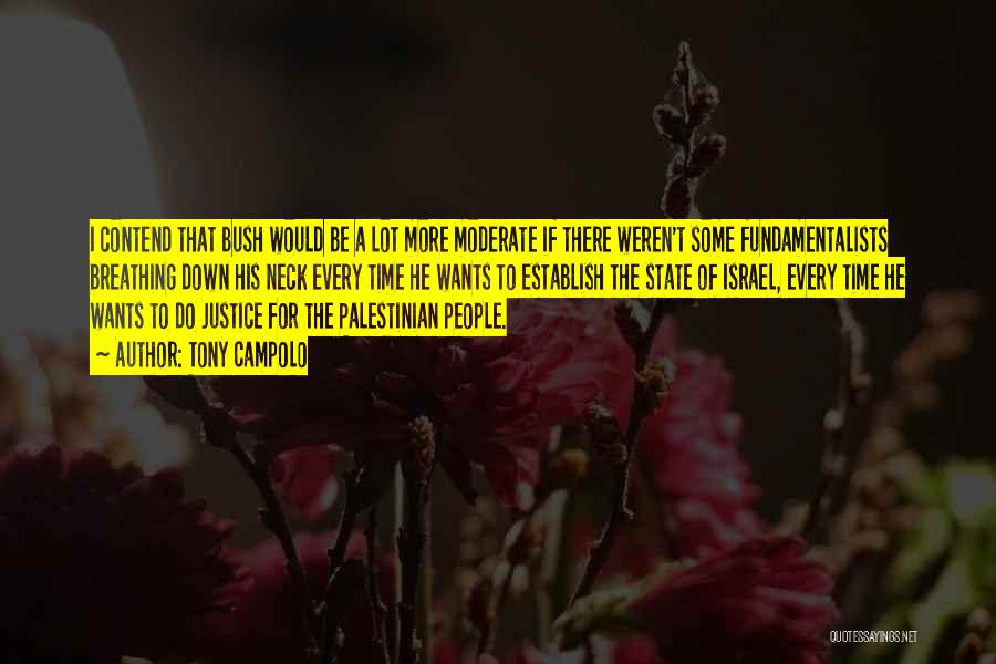 Tony Campolo Quotes: I Contend That Bush Would Be A Lot More Moderate If There Weren't Some Fundamentalists Breathing Down His Neck Every