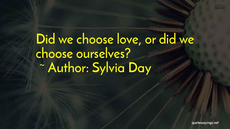 Sylvia Day Quotes: Did We Choose Love, Or Did We Choose Ourselves?