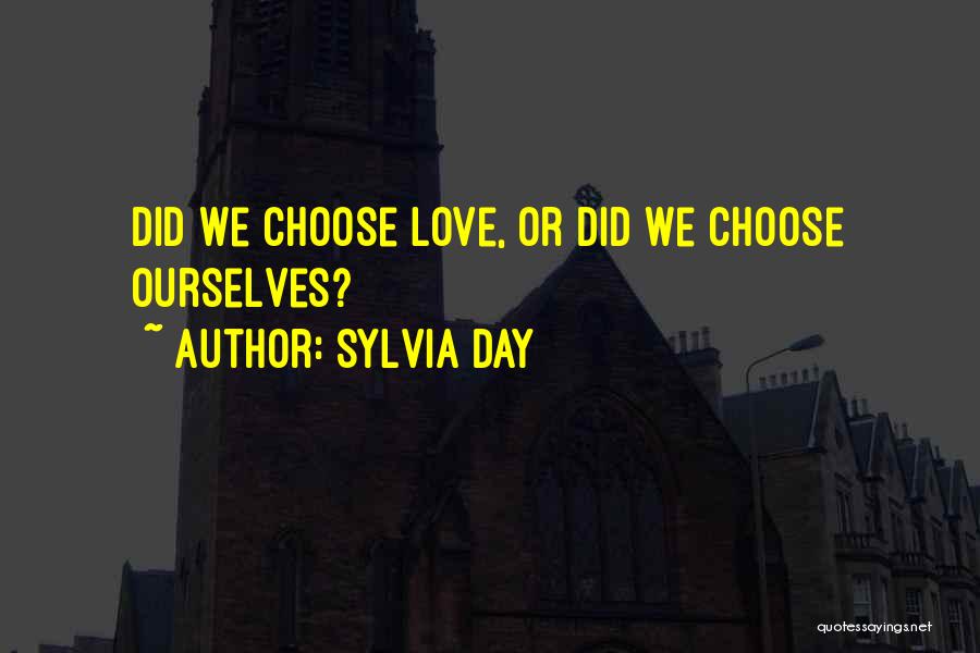Sylvia Day Quotes: Did We Choose Love, Or Did We Choose Ourselves?