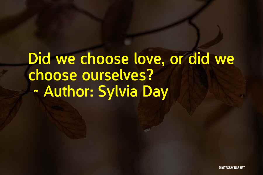 Sylvia Day Quotes: Did We Choose Love, Or Did We Choose Ourselves?