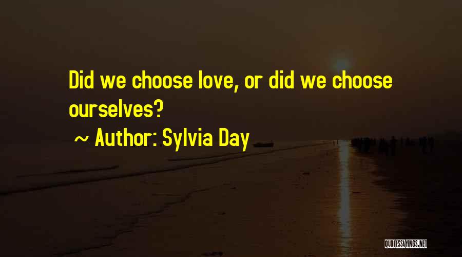 Sylvia Day Quotes: Did We Choose Love, Or Did We Choose Ourselves?