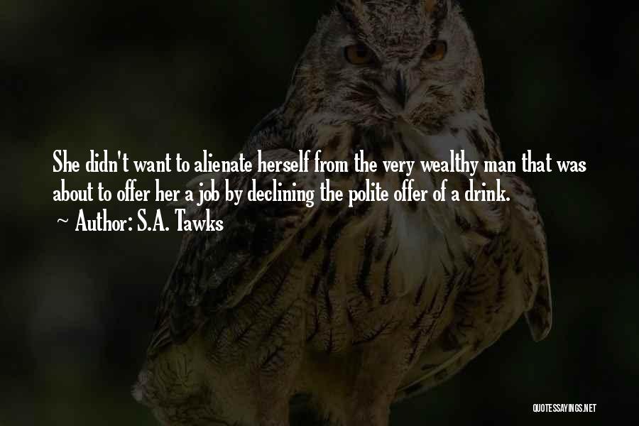 S.A. Tawks Quotes: She Didn't Want To Alienate Herself From The Very Wealthy Man That Was About To Offer Her A Job By