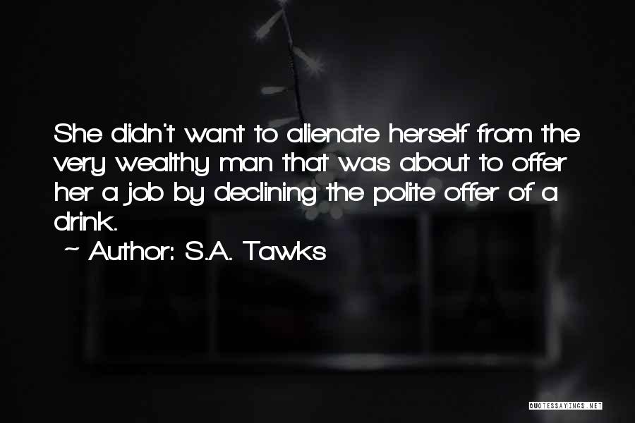 S.A. Tawks Quotes: She Didn't Want To Alienate Herself From The Very Wealthy Man That Was About To Offer Her A Job By