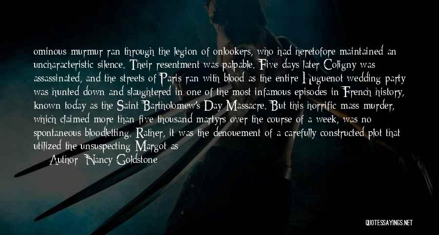 Nancy Goldstone Quotes: Ominous Murmur Ran Through The Legion Of Onlookers, Who Had Heretofore Maintained An Uncharacteristic Silence. Their Resentment Was Palpable. Five