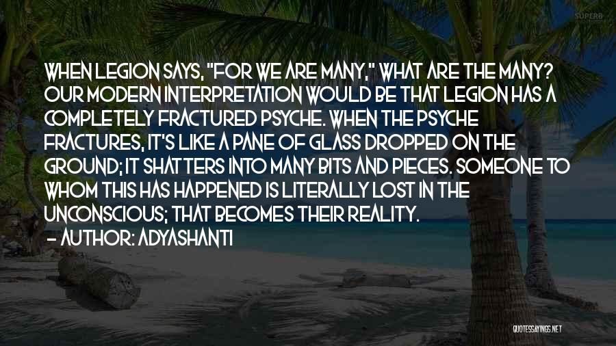 Adyashanti Quotes: When Legion Says, For We Are Many, What Are The Many? Our Modern Interpretation Would Be That Legion Has A