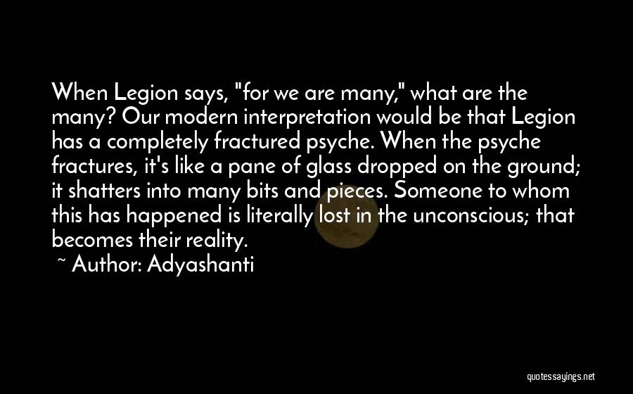 Adyashanti Quotes: When Legion Says, For We Are Many, What Are The Many? Our Modern Interpretation Would Be That Legion Has A