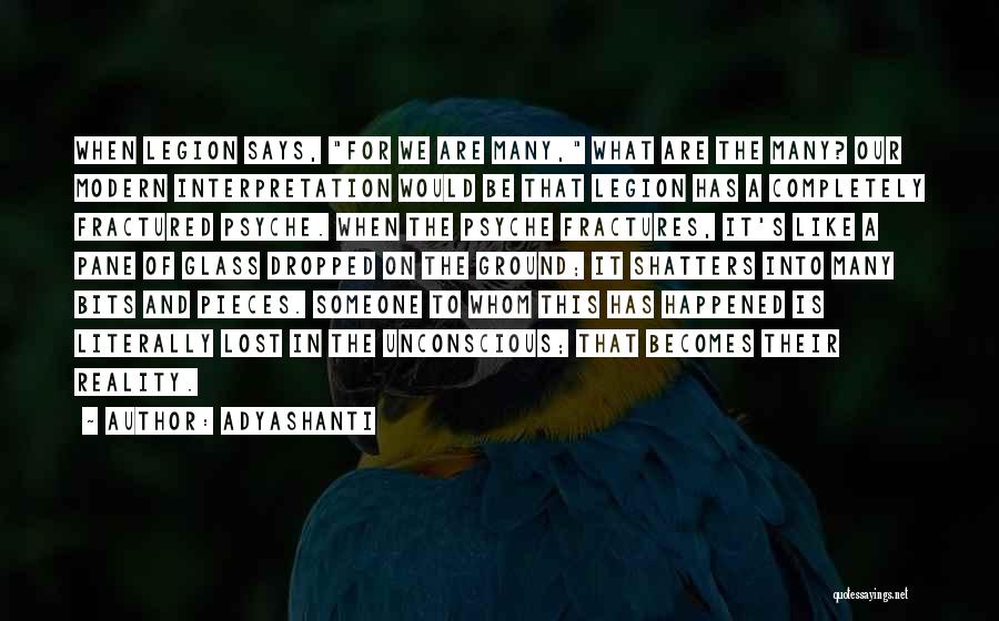 Adyashanti Quotes: When Legion Says, For We Are Many, What Are The Many? Our Modern Interpretation Would Be That Legion Has A
