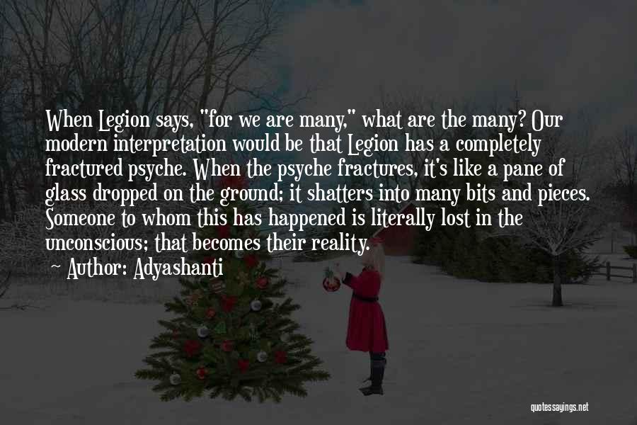 Adyashanti Quotes: When Legion Says, For We Are Many, What Are The Many? Our Modern Interpretation Would Be That Legion Has A